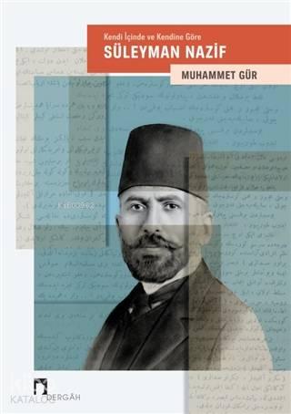 Kendi İçinde ve Kendine Göre: Süleyman Nazif | benlikitap.com