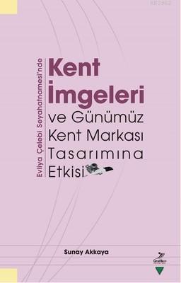 Kent İmgeleri ve Günümüz Kent Markası Tasarımına Etkisi; Evliya Çelebi