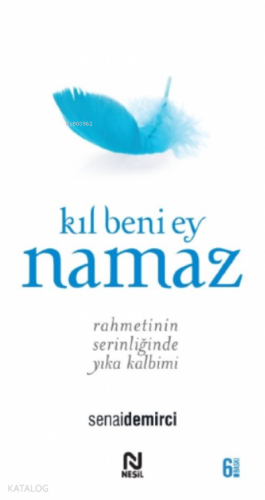 Kıl Beni Ey Namaz;Rahmetin Serinliğinde Yıka Kalbini | benlikitap.com