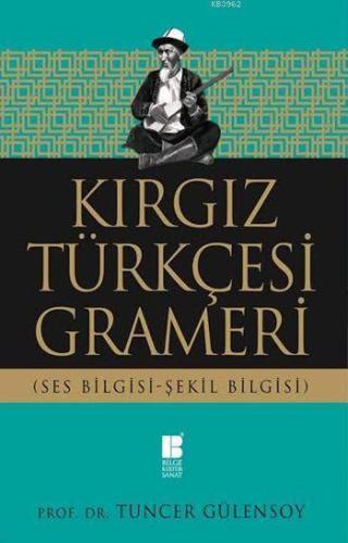 Kırgız Türkçesi Grameri; Ses Bilgisi-Şekil Bilgisi | benlikitap.com