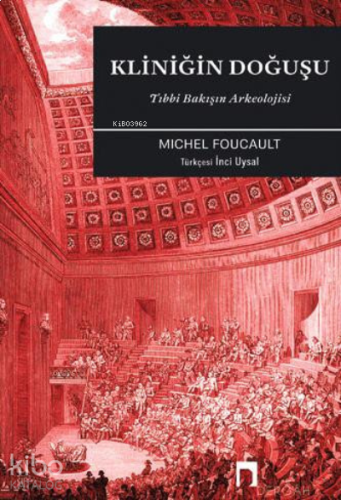 Kliniğin Doğuşu: Tıbbi Bakışın Arkeolojisi | benlikitap.com