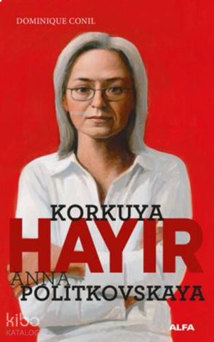 Korkuya Hayır - Anna Politkovskaya | benlikitap.com