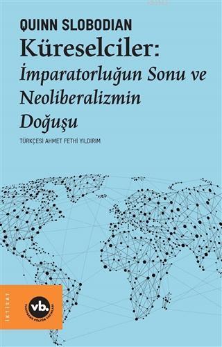 Küreselciler: İmparatorluğun Sonu ve Neoliberalizmin Doğuşu | benlikit