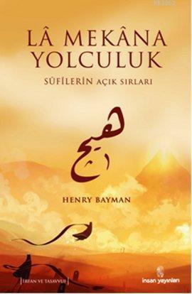 La Mekana Yolculuk; Sufilerin Açık Sırları | benlikitap.com