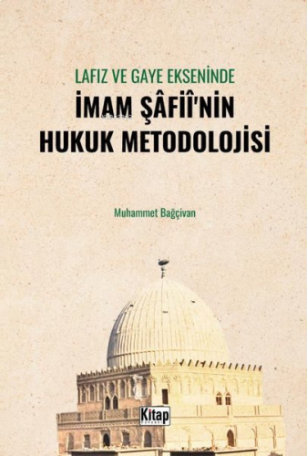 Lafız ve Gaye Ekseninde İmam Şafii'nin Hukuk Metodolojisi | benlikitap