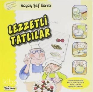 Lezzetli Tatlılar - Küçük Şef Serisi | benlikitap.com