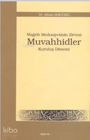 Mağrip Medeniyetinin Zirvesi Muvahhidler | benlikitap.com