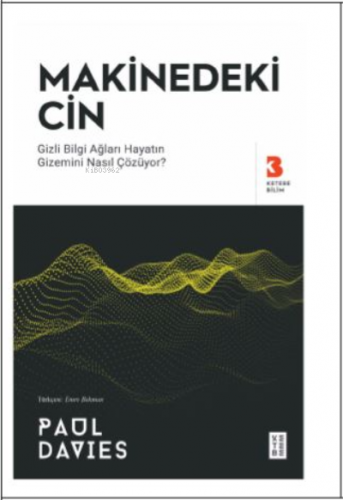 Makinedeki Cin;Gizli Bilgi Ağları Hayatın Gizemini Nasıl Çözüyor? | b