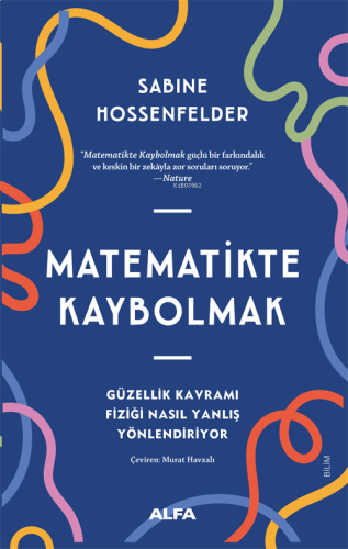 Matematikte Kaybolmak;Güzellik Kavramı Fiziği Nasıl Yanlış Yönlendiriy