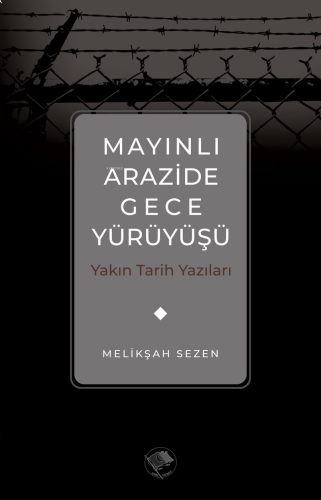 Mayınlı Arazide Gece Yürüyüşü -Yakın Tarih Yazıları | benlikitap.com