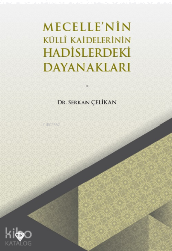 Mecellenin Külli Kaidelerinin Hadislerdeki Dayanakları | benlikitap.co