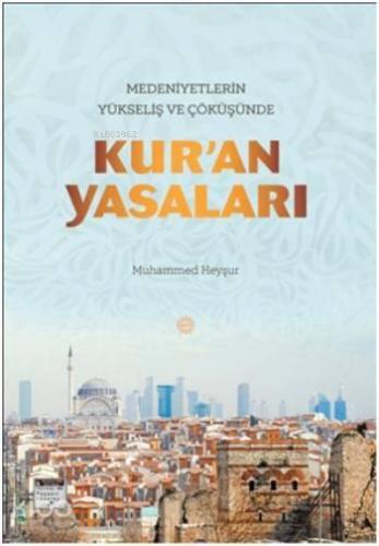 Medeniyetlerin Yükseliş ve Çöküşünde Kur'an Yasaları | benlikitap.com