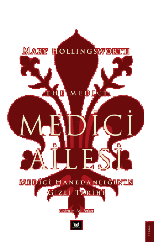 Medici Ailesi;Medici Hanedanlığının Gizli Tarihi | benlikitap.com