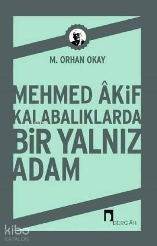 Mehmed Akif Kalabalıklarda Bir Yalnız Adam | benlikitap.com