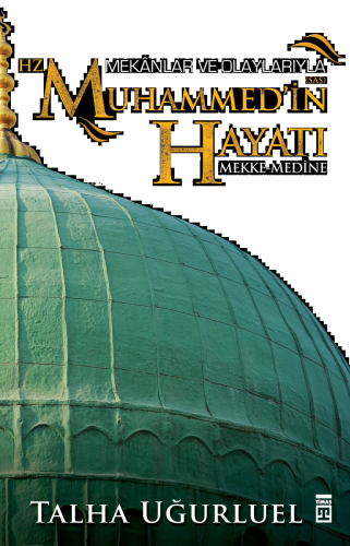 Mekânlar ve Olaylarıyla Hz. Muhammed'in Hayatı | benlikitap.com