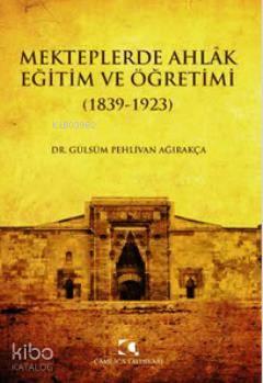 Mekteplerde Ahlak Eğitim ve Öğretimi (1839 - 1923) | benlikitap.com