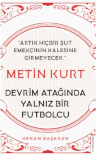 Metin Kurt-Devrim Atağında Yalnız Bir Futbolcu;Artık Hiçbir Şut Emekçi