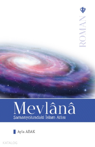 Mevlana Samanyolundaki İslam Atlısı | benlikitap.com