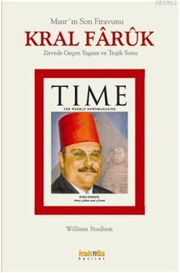 Mısır'ın Son Firavunu Kral Faruk; Zirvede Geçen Yaşamı ve Trajik Sonu 