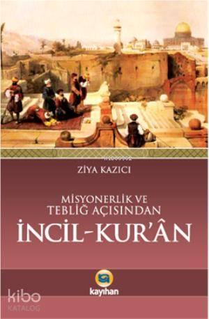 Misyonerlik ve Tebliğ Açısından İncil - Kur'an | benlikitap.com