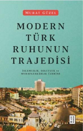 Modern Türk Ruhunun Trajedisi | benlikitap.com