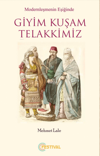 Modernleşmenin Eşiğinde Giyim Kuşam Telakkimiz | benlikitap.com