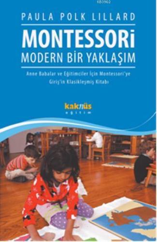 Montessori Modern Bir Yaklaşım; Anne Babalar ve Eğitimciler İçin Monte