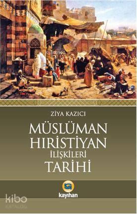 Müslüman Hristiyan İlişkileri Tarihi | benlikitap.com