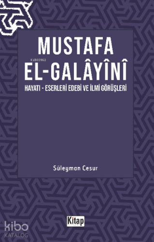 Mustafa El Galayani;(Hayatı -Eserleri Edebi İlmi Görüşleri) | benlikit