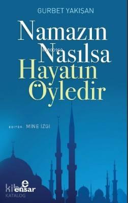 Namazın Nasılsa Hayatın Öyledir | benlikitap.com