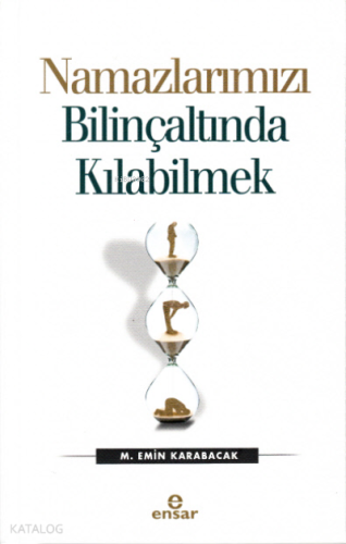 Namazlarımızı Bilinçaltında Kılabilmek | benlikitap.com