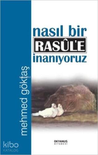 Nasıl Bir Rasûl'e İnanıyoruz | benlikitap.com