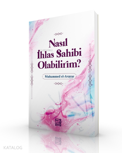 Nasıl İhlas Sahibi Olabilirim? | benlikitap.com