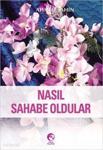 Nasıl Sahabe Oldular? | benlikitap.com