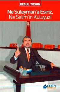 Ne Süleymana Esiriz, Ne Selimin Kuluyuz | benlikitap.com