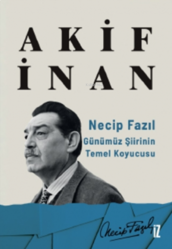 Necip Fazıl: Günümüz Şiirinin Temel Koyucusu | benlikitap.com