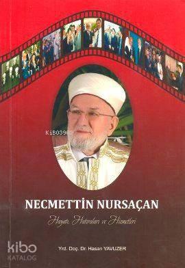 Necmettin Nursaçan Hayatı, Hatıraları ve Hizmetleri | benlikitap.com