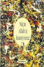 Niçin Allah'a İnanıyoruz? Cilt: 3 | benlikitap.com