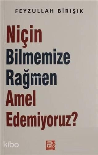 Niçin Bilmemize Rağmen Amel Edemiyoruz? | benlikitap.com