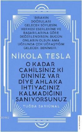 Nikola Tesla - O Kadar Cahilsiniz ki Dininiz Var Diye Ahlaka İhtiyacın