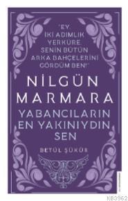 Nilgün Marmara-Yabancıların En Yakını Sendin; Ey İki Adımlık Yerküre, 