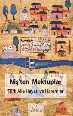 Niş'ten Mektuplar - Türk Aile Hayatı ve Haremler | benlikitap.com