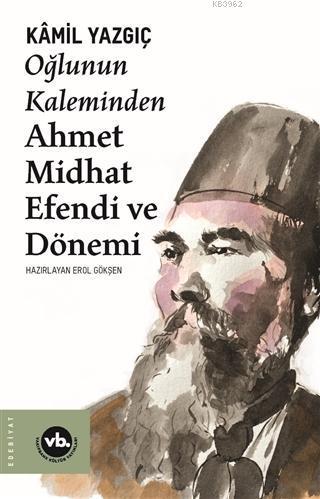 Oğlunun Kaleminden Ahmet Midhat Efendi ve Dönemi | benlikitap.com