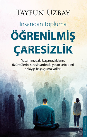 Öğrenilmiş Çaresizlik  ;İnsandan Topluma | benlikitap.com