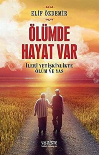 Ölümde Hayat Var İleri Yetişkinlikte Ölüm ve Yas | benlikitap.com