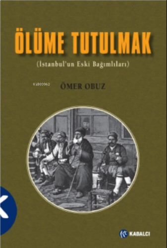 Ölüme Tutulmak;(İstanbul’un Eski Bağımlıları) | benlikitap.com