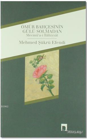 Ömür Bahçesinin Gülü Solmadan | benlikitap.com