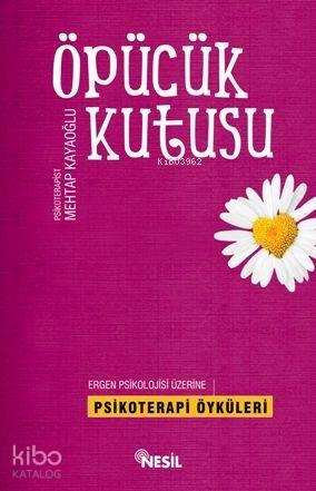 Öpücük Kutusu; Ergen Psikolojisi Üzerine Psikoterapi Öyküleri | benlik