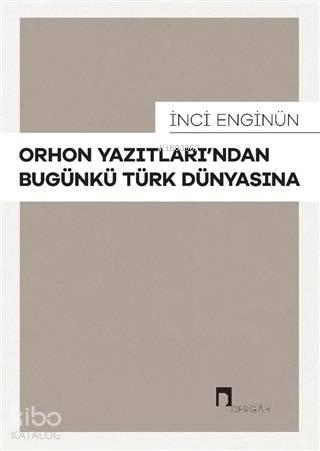 Orhon Yazıtları'ndan Bugünkü Türk Dünyasına | benlikitap.com