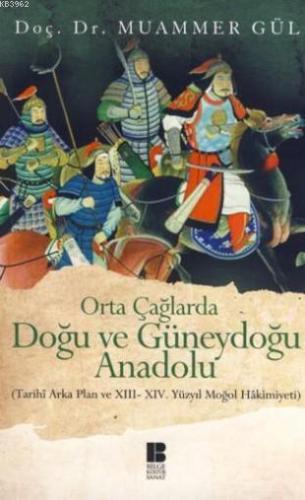 Orta Çağlarda Doğu ve Güneydoğu Anadolu; (Tarihi Arka Plan ve 13. - 14